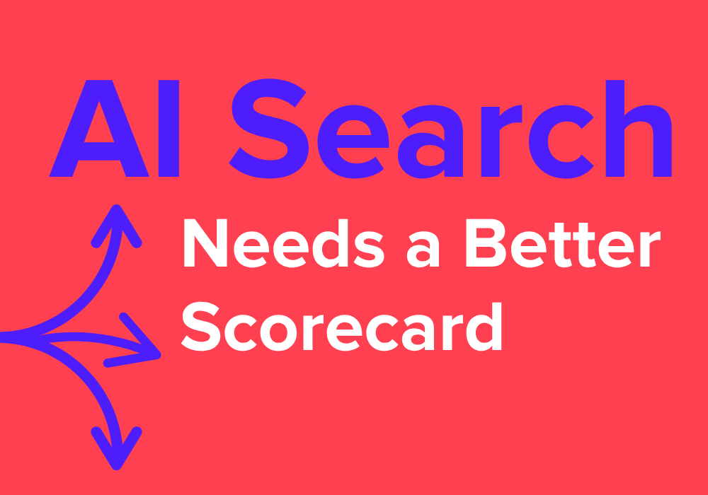 AI Search Needs a Better Scorecard