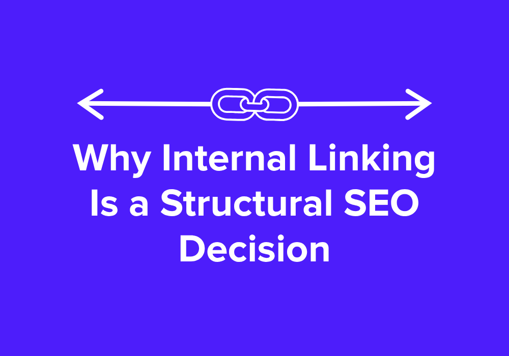 Why Internal Linking Is a Structural SEO Decision